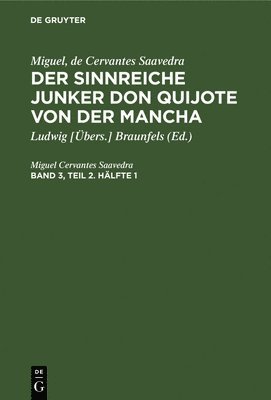 Miguel, de Cervantes Saavedra: Der Sinnreiche Junker Don Quijote Von Der Mancha. Band 3, Teil 2. Hlfte 1 1