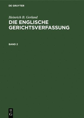 bokomslag Heinrich B. Gerland: Die Englische Gerichtsverfassung. Band 2