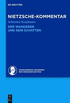 Sebastian Kaufmann, Heidelberger Akademie Der Wissenschaften - Kommentar Zu Nietzsches Der Wanderer Und Sein Schatten, Inbunden