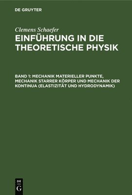 Clemens Schaefer - Mechanik Materieller Punkte, Mechanik Starrer Körper Und Mechanik Der Kontinua (Elastizität Und Hydrodynamik), Inbunden