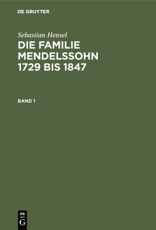 Sebastian Hensel - Sebastian Hensel: Die Familie Mendelssohn 1729 bis 1847. Band 1, Inbunden