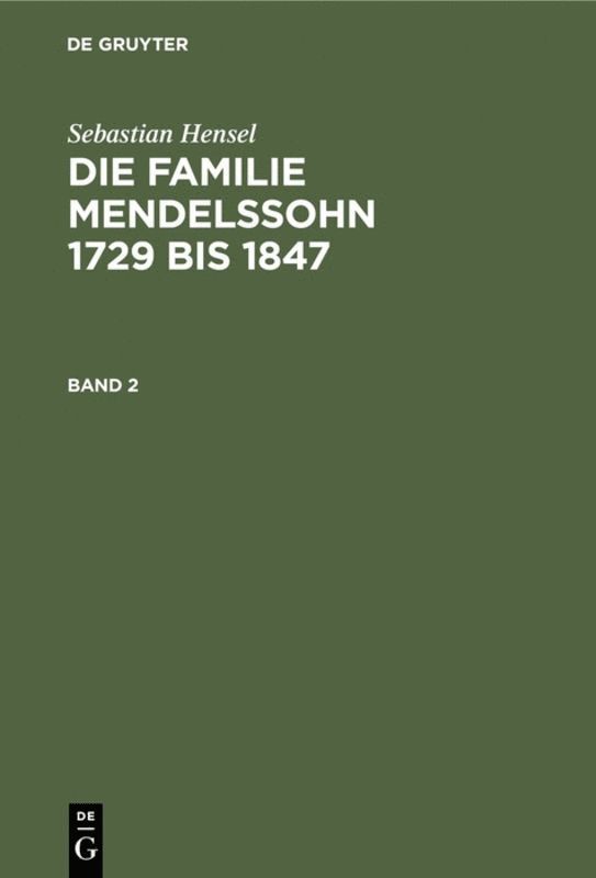 Sebastian Hensel - Sebastian Hensel: Die Familie Mendelssohn 1729 bis 1847. Band 2, Inbunden
