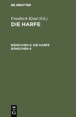 Friedrich Kind - Die Harfe. Bändchen 6, Inbunden