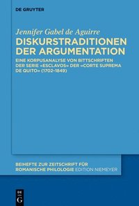 bokomslag Diskurstraditionen Der Argumentation: Eine Korpusanalyse Von Bittschriften Der Serie «Esclavos» Der «Corte Suprema de Quito» (1702-1849)