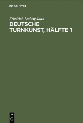 Friedrich Ludwig Jahn - Deutsche Turnkunst, Hälfte 1, Inbunden