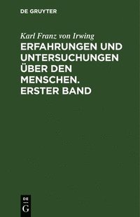 bokomslag Erfahrungen und Untersuchungen ber den Menschen. Erster Band