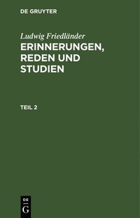 bokomslag Ludwig Friedlnder: Erinnerungen, Reden Und Studien. Teil 2