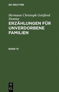 bokomslag Hermann Christoph Gottfried Demme: Erzhlungen Fr Unverdorbene Familien. Band 13