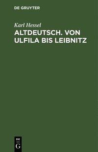 bokomslag Altdeutsch. Von Ulfila Bis Leibnitz