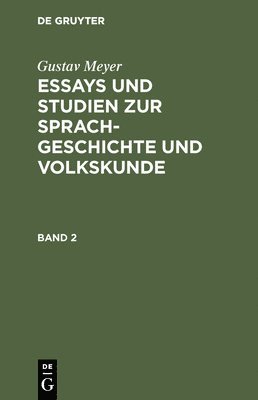 Gustav Meyer: Essays Und Studien Zur Sprachgeschichte Und Volkskunde. Band 2 1