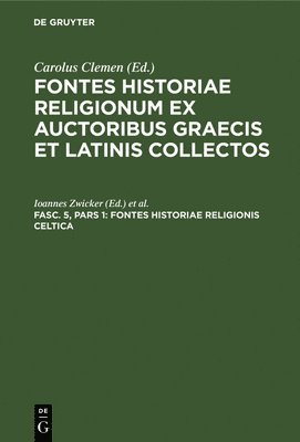 Ioannes Zwicker, Carolus Clemen - Fontes Historiae Religionis Celtica, Inbunden