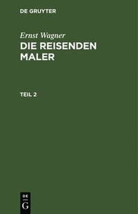 bokomslag Ernst Wagner: Die Reisenden Maler. Teil 2