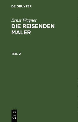 Ernst Wagner: Die Reisenden Maler. Teil 2 1