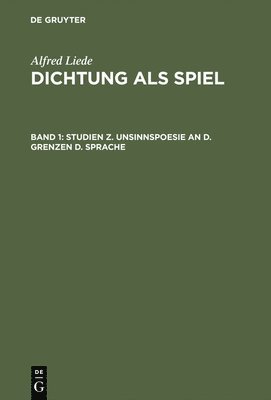 Dichtung als Spiel, Band 1, Studien z. Unsinnspoesie an d. Grenzen d. Sprache