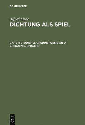 Dichtung als Spiel, Band 1, Studien z. Unsinnspoesie an d. Grenzen d. Sprache 1