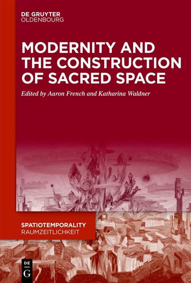 Aaron French, Katharina Waldner - Modernity and the Construction of Sacred Space, Inbunden