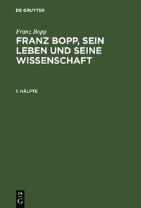 bokomslag Franz Bopp, sein Leben und seine Wissenschaft, 1. Hlfte, Franz Bopp, sein Leben und seine Wissenschaft 1. Hlfte