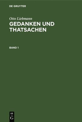 Otto Liebmann: Gedanken Und Thatsachen. Band 1 1