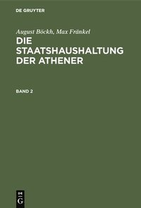 bokomslag August Bckh; Max Frnkel: Die Staatshaushaltung Der Athener. Band 2