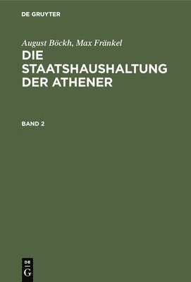 August Bckh; Max Frnkel: Die Staatshaushaltung Der Athener. Band 2 1