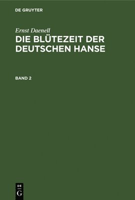 Ernst Daenell: Die Bltezeit Der Deutschen Hanse. Band 2 1