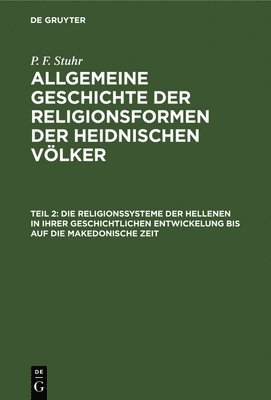 bokomslag Die Religionssysteme Der Hellenen in Ihrer Geschichtlichen Entwickelung Bis Auf Die Makedonische Zeit