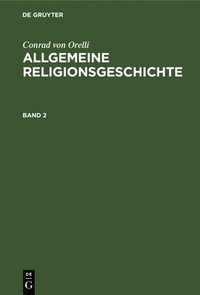 bokomslag Conrad Von Orelli: Allgemeine Religionsgeschichte. Band 2