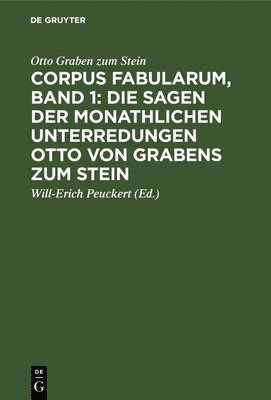Otto Graben Zum Stein, Otto Will-Eri Graben zum Stein Peuckert, Will-Erich Peuckert - Corpus Fabularum, Band 1: Die Sagen Der Monathlichen Unterredungen Otto Von Grabens Zum Stein, Inbunden