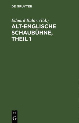 Eduard Bülow - Alt-Englische Schaubühne, Theil 1, Inbunden