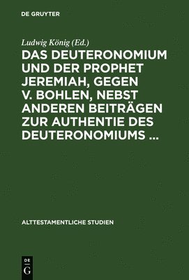 Das Deuteronomium Und Der Prophet Jeremiah, Gegen V. Bohlen, Nebst Anderen Beitrgen Zur Authentie Des Deuteronomiums ... 1