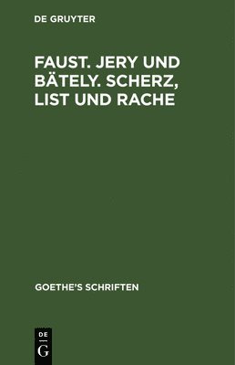 Johann Wolfgang Goethe - [Faust. Jern Und Bäteln. Scherz, List Und Rache], Inbunden