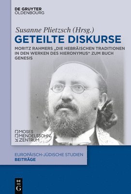 Geteilte Diskurse: Moritz Rahmers "Die Hebräischen Traditionen in Den Werken Des Hieronymus Zum Buch Genesis