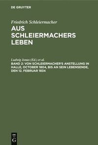 bokomslag Von Schleiermacher's Anstellung in Halle, October 1804, bis an sein Lebensende, den 12. Februar 1834