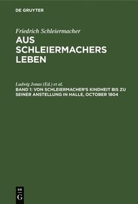 bokomslag Von Schleiermacher's Kindheit Bis Zu Seiner Anstellung in Halle, October 1804