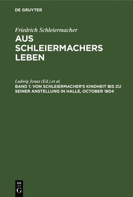 Friedrich Ludwig Schleiermacher Jonas, Ludwig Jonas, Wilhelm Dilthey - Von Schleiermacher's Kindheit Bis Zu Seiner Anstellung in Halle, October 1804, Inbunden