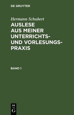 bokomslag Hermann Schubert: Auslese Aus Meiner Unterrichts- Und Vorlesungspraxis. Band 1