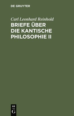 Carl Leonhard Reinhold - Briefe über die Kantische Philosophie II, Inbunden