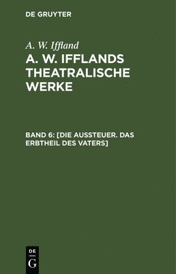 A W Iffland, A. W. Iffland, August Wilhelm Iffland - [Die Aussteuer. Das Erbtheil des Vaters], Inbunden