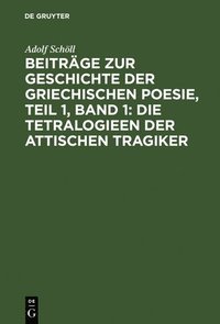 bokomslag Beitrge Zur Geschichte Der Griechischen Poesie, Teil 1, Band 1: Die Tetralogieen Der Attischen Tragiker