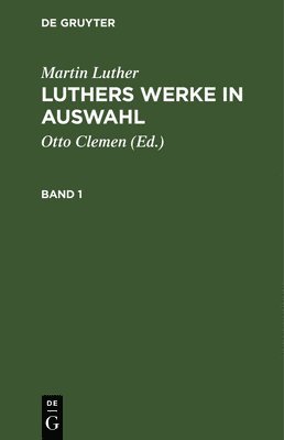 bokomslag Martin Luther: Luthers Werke in Auswahl. Band 1