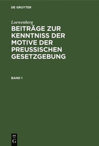 bokomslag Loewenberg: Beitrge Zur Kenntni Der Motive Der Preuischen Gesetzgebung. Band 1