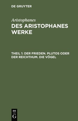 Frieden. Plutos Oder Der Reichthum. Die Vögel