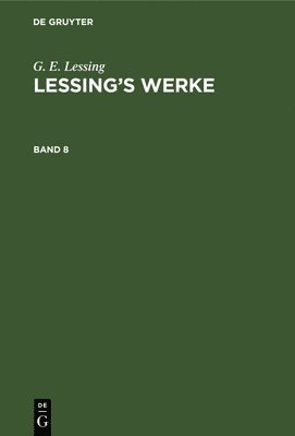 G E Lessing, Franz Muncker - G. E. Lessing: Lessing's Werke. Band 8, Inbunden