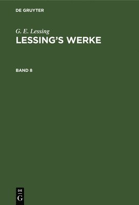 G. E. Lessing: Lessing's Werke. Band 8 1