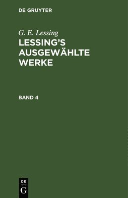 bokomslag G. E. Lessing: Lessing's Ausgewahlte Werke. Band 4