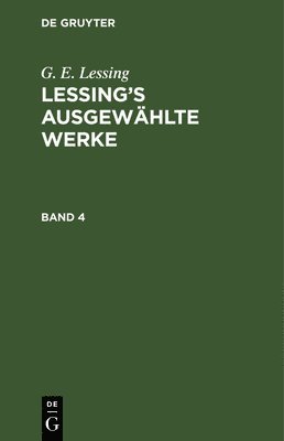 bokomslag G. E. Lessing: Lessing's Ausgewählte Werke. Band 4
