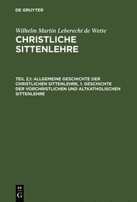 bokomslag Allgemeine Geschichte Der Christlichen Sittenlehre, 1. Geschichte Der Vorchristlichen Und Altkatholischen Sittenlehre