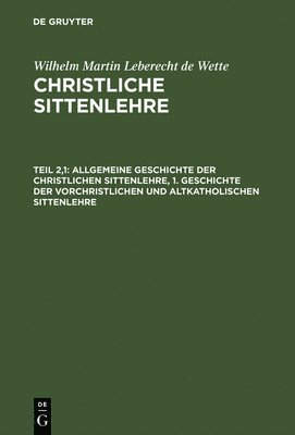 Allgemeine Geschichte Der Christlichen Sittenlehre, 1. Geschichte Der Vorchristlichen Und Altkatholischen Sittenlehre 1