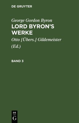 George Gordon Byron: Lord Byron's Werke. Band 3 1