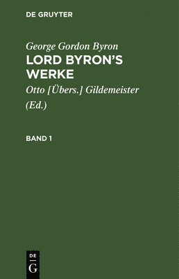 George Gordon Byron: Lord Byron's Werke. Band 1 1